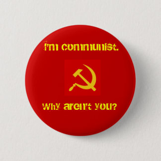 Badge Rond 5 Cm Je suis communiste, pourquoi ne suis pas vous ?