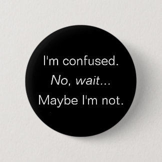 Badge Rond 5 Cm Je suis confus… ne suis pas moi ?