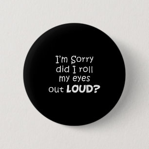 Badge Rond 5 Cm Je suis désolé d'avoir fait sortir les yeux de cit