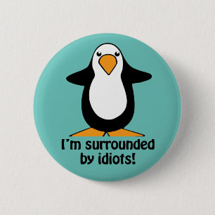 Badge Rond 5 Cm Je suis entouré d'idiots Funny Penguin