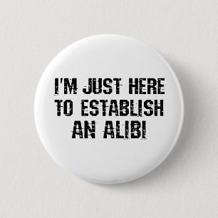 Badge Rond 5 Cm Je suis juste ici pour établir un alibi