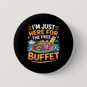 Badge Rond 5 Cm Je suis juste ici pour le buffet gratuit drôle cro