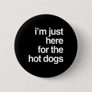 Badge Rond 5 Cm Je Suis Juste Ici Pour Les Chiens Chauds Drôle Été
