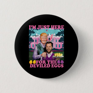 Badge Rond 5 Cm Je suis juste ici pour les œufs farcis drôle Trump