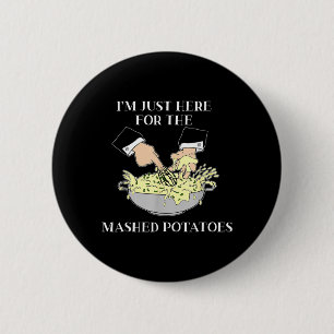 Badge Rond 5 Cm Je suis juste ici pour les pommes de terre écrasée