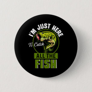Badge Rond 5 Cm Je suis juste là pour attraper tous les poissons d