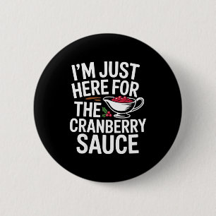 Badge Rond 5 Cm Je suis juste là pour la sauce aux canneberges de 