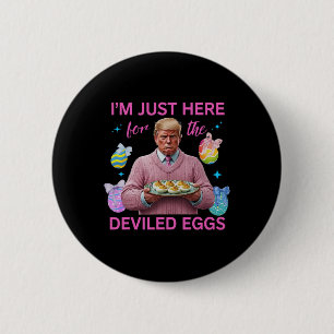 Badge Rond 5 Cm Je suis juste là pour les oeufs dévités Drôle Trum