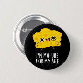 Badge Rond 5 Cm Je suis Mature Pour Mon Âge Funny Cheese Pun Dark (Devant & derrière)