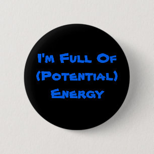 Badge Rond 5 Cm Je suis plein de l'énergie (potentielle)