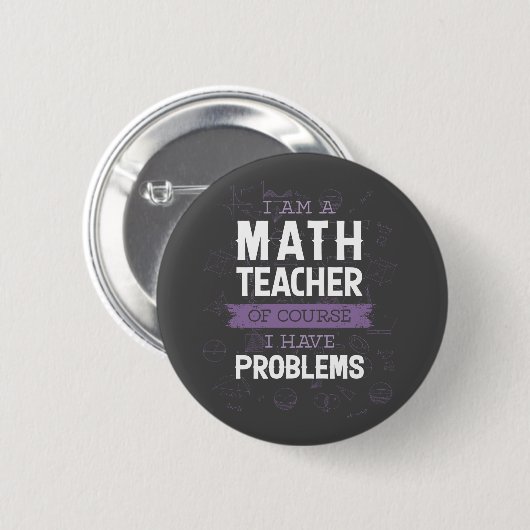 Badge Rond 5 Cm Je suis professeur de mathématiques, bien sûr j'ai (Devant & derrière)