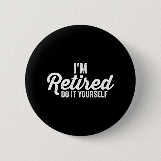 Badge Rond 5 Cm Je suis retraité FAITES-LE VOUS-MÊME humour Vêteme (Devant)