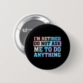 Badge Rond 5 Cm Je suis retraité Ne me demandez rien (Devant & derrière)
