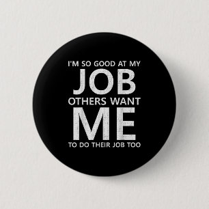 Badge Rond 5 Cm Je Suis Si Bon À Mon...D'Autres Veulent Que Je Fas