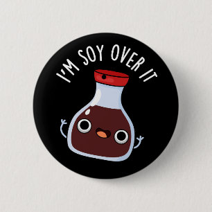 Badge Rond 5 Cm Je suis Soy Over It Funny Soy Sauce Pun