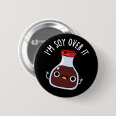 Badge Rond 5 Cm Je suis Soy Over It Funny Soy Sauce Pun (Devant & derrière)