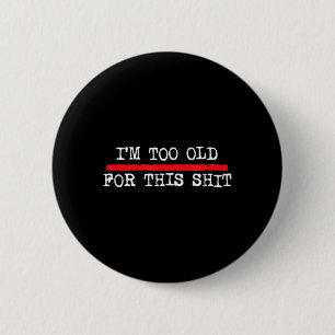 Badge Rond 5 Cm Je suis trop vieux pour cette citation drôle d'ann