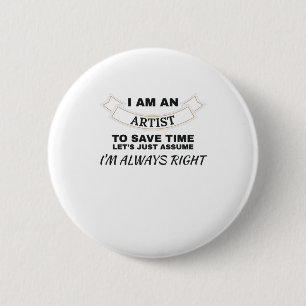 Badge Rond 5 Cm Je suis un artiste J'ai toujours raison Art