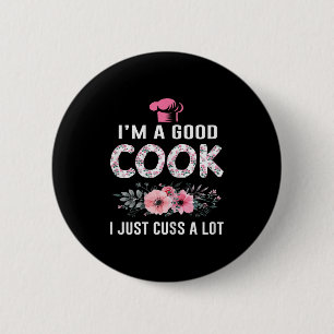 Badge Rond 5 Cm Je Suis Un Bon Cuisinier Je Suis Juste Cusé Une Gr