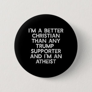 Badge Rond 5 Cm Je Suis Un Meilleur Chrétien Trump Supporte Atheis