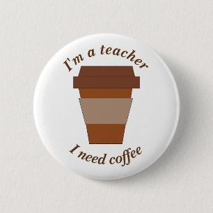 Badge Rond 5 Cm Je suis un professeur. J'ai besoin de café
