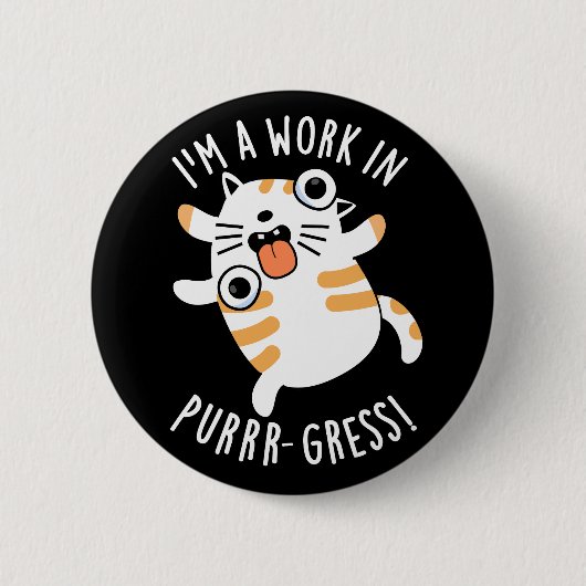 Badge Rond 5 Cm Je suis un travail dans la purr-gression Funny Cat (Devant)