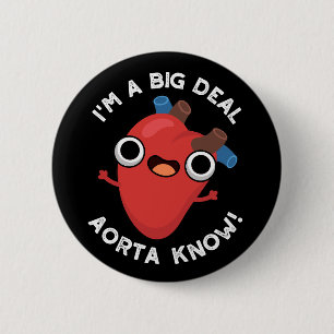 Badge Rond 5 Cm Je suis une grosse affaire Aorte sachez drôle Hear