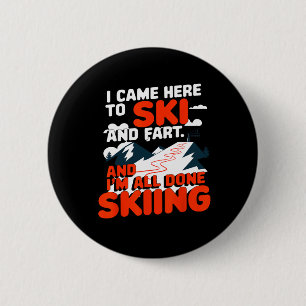 Badge Rond 5 Cm Je suis venu ici pour skier et péter après avoir s