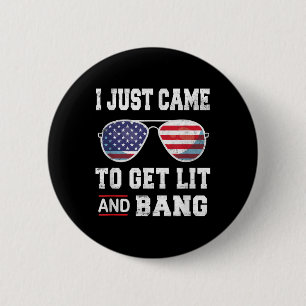 Badge Rond 5 Cm Je Suis Venu Juste Obtenir Lit &amp; Bang 4 juille