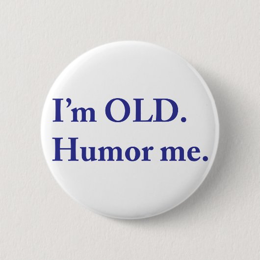 Badge Rond 5 Cm JE SUIS VIEILLE. Humour-moi. (Devant)