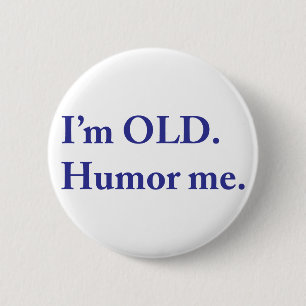 Badge Rond 5 Cm JE SUIS VIEILLE. Humour-moi.