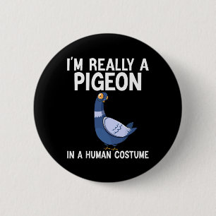 Badge Rond 5 Cm Je suis vraiment un pigeon dans un costume humain