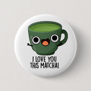 Badge Rond 5 Cm Je t'aime autant que ce Matcha Blagues de boissons