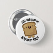 Badge Rond 5 Cm Je T'Aime De Ma Tête À Mon Pain Drôle Toast (Devant & derrière)