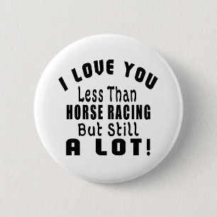 BADGE ROND 5 CM JE T'AIME MOINS QUE LA COURSE DE CHEVAUX MAIS