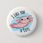 Badge Rond 5 Cm Je T'Aime Un Pun Axolotl Lotl Drôle (Devant)