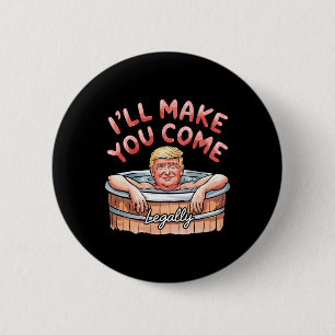 Badge Rond 5 Cm Je te ferai venir légalement Funny Trump Valentine