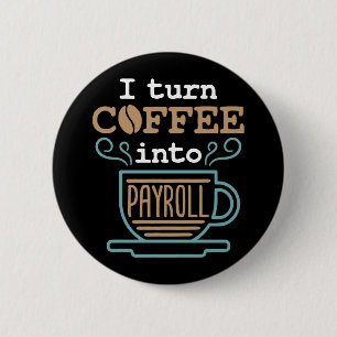 Badge Rond 5 Cm Je transforme le café en masse salariale