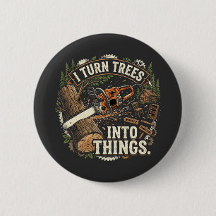 Badge Rond 5 Cm Je transforme les arbres en choses Drôle conceptio
