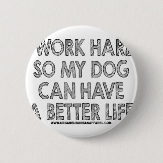 BADGE ROND 5 CM JE TRAVAILLE DUR AINSI MON CHIEN PEUT AVOIR UNE