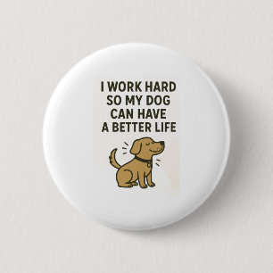 Badge Rond 5 Cm Je Travaille Dur Pour Mon Chien � Citation Mignonn