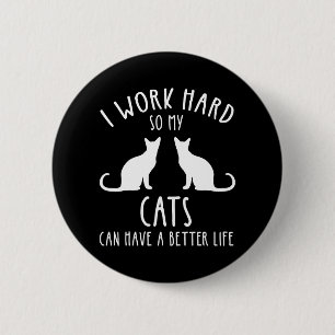 Badge Rond 5 Cm Je Travaille Dur Pour Que Mes Chats Puissent Avoir