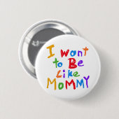 Badge Rond 5 Cm Je veux être comme la maman (Devant & derrière)