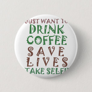 Badge Rond 5 Cm Je veux juste boire du café Sauver des vies et me 