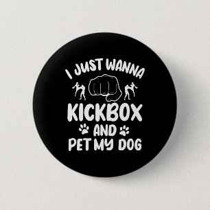 Badge Rond 5 Cm Je veux juste faire du kickboxing et caresser mon