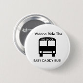 Badge Rond 5 Cm Je veux monter L'AUTOBUS de PAPA de BÉBÉ ! (Devant & derrière)