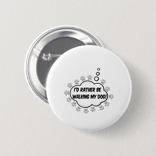 Badge Rond 5 Cm Je Veux Plutôt Marcher Mon Chien (Devant & derrière)