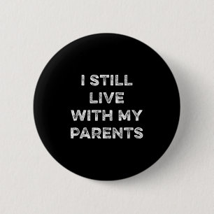 Badge Rond 5 Cm Je Vis Toujours Avec Mes Parents Drôle Sarcastique