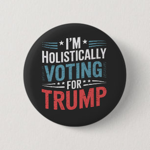 Badge Rond 5 Cm Je vote de manière holistique pour Trump Election