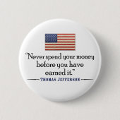 Badge Rond 5 Cm Jefferson : Ne jamais dépenser d'argent avant... (Devant)